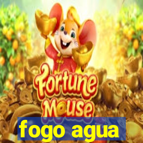 fogo agua